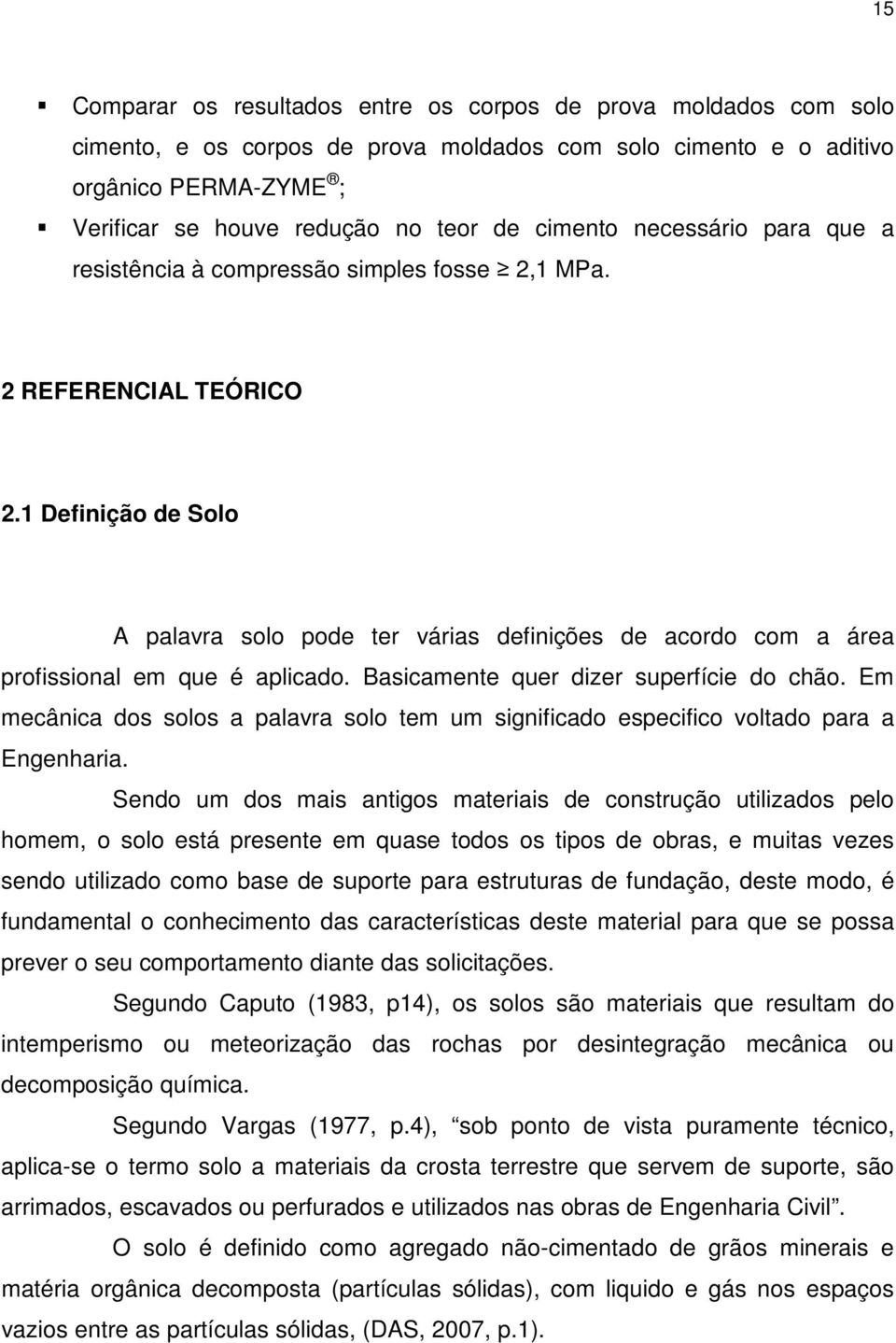 1 Definição de Solo A palavra solo pode ter várias definições de acordo com a área profissional em que é aplicado. Basicamente quer dizer superfície do chão.