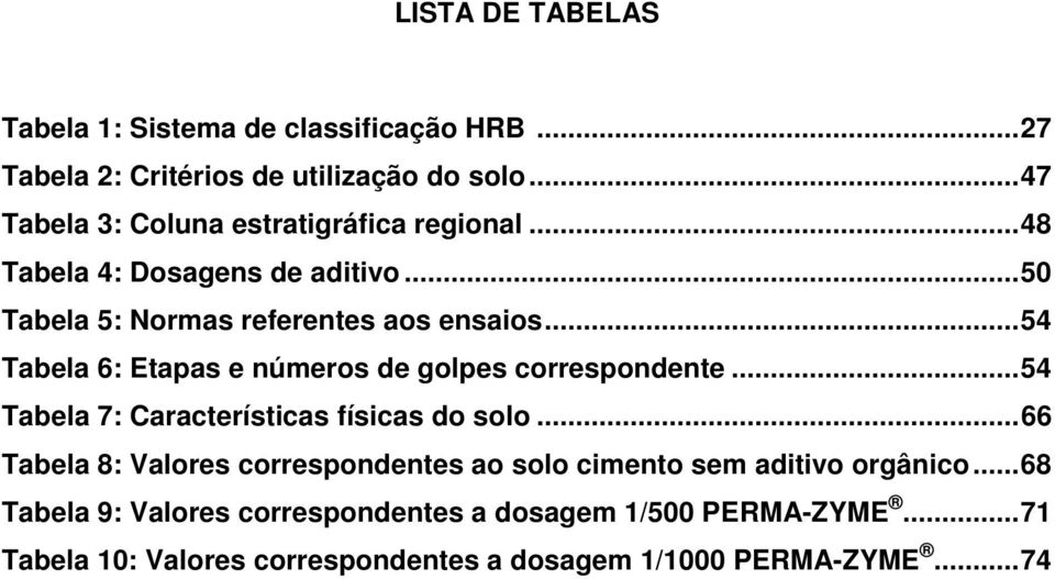 ..54 Tabela 6: Etapas e números de golpes correspondente...54 Tabela 7: Características físicas do solo.