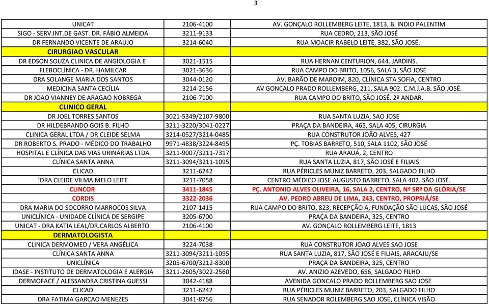 CIRURGIAO VASCULAR DR EDSON SOUZA CLINICA DE ANGIOLOGIA E 3021-1515 RUA HERNAN CENTURION, 644. JARDINS. FLEBOCLÍNICA - DR.