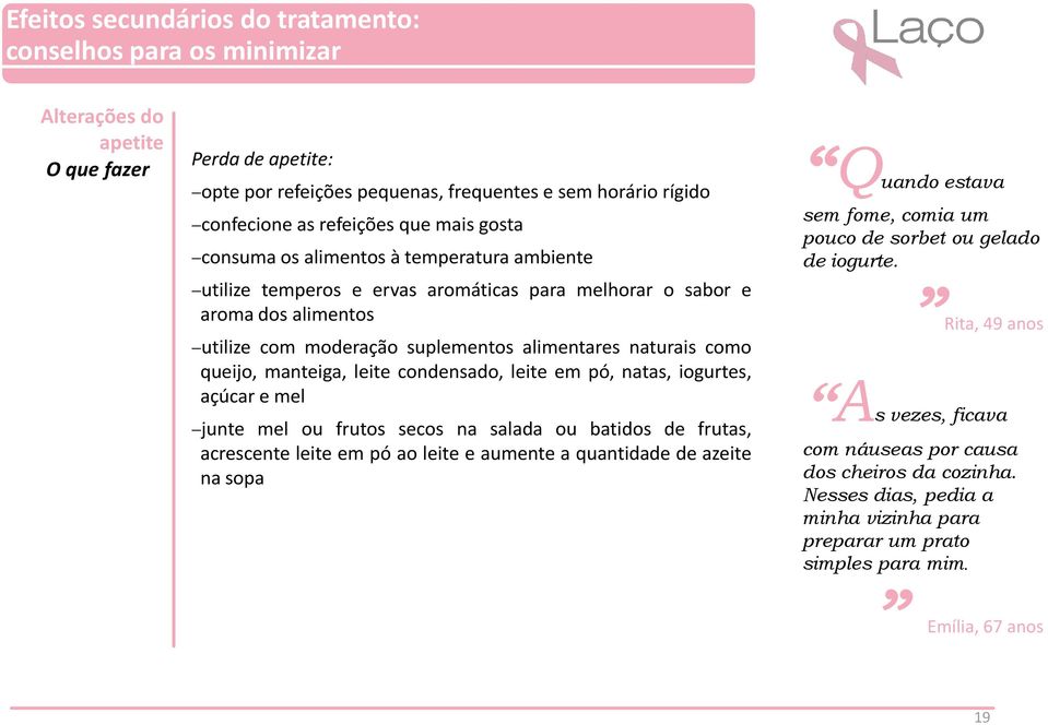 queijo, manteiga, leite condensado, leite em pó, natas, iogurtes, açúcar e mel junte mel ou frutos secos na salada ou batidos de frutas, acrescente leite em pó ao leite e aumente a quantidade de