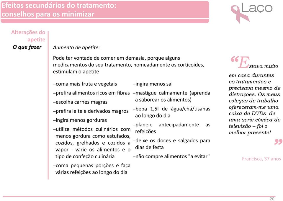 utilize métodos culinários com menos gordura como estufados, cozidos, grelhados e cozidos a vapor - varie os alimentos e o tipo de confeção culinária coma pequenas porções e faça várias refeições ao