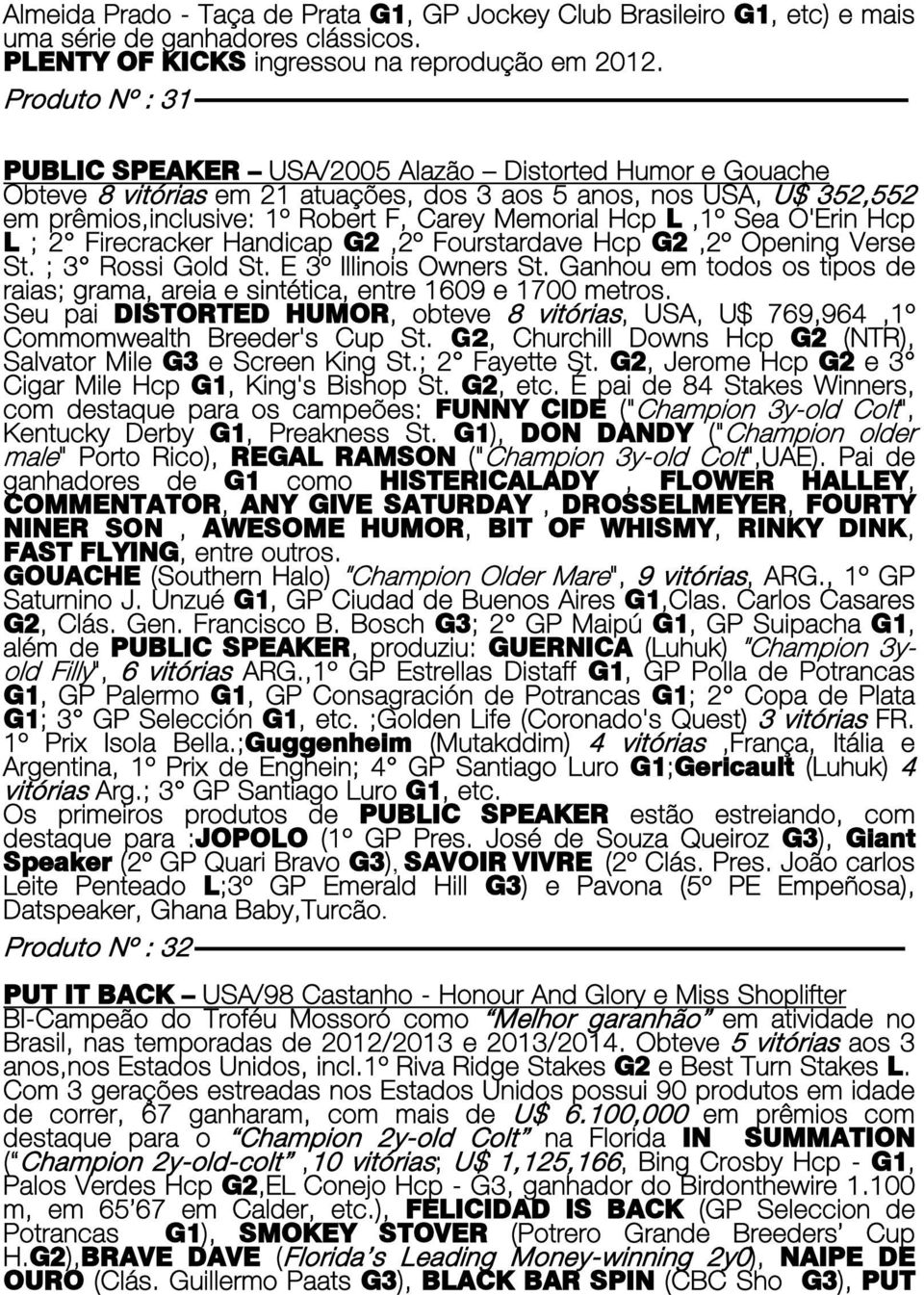 L,1º Sea O'Erin Hcp L ; 2 Firecracker Handicap G2,2º Fourstardave Hcp G2,2º Opening Verse St. ; 3 Rossi Gold St. E 3º Illinois Owners St.