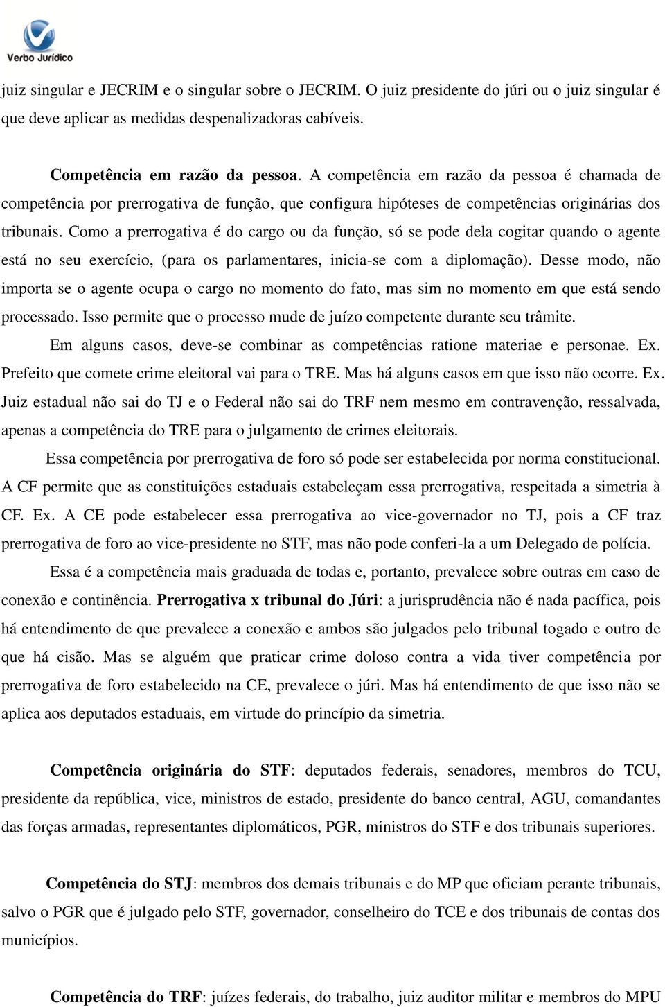 Como a prerrogativa é do cargo ou da função, só se pode dela cogitar quando o agente está no seu exercício, (para os parlamentares, inicia-se com a diplomação).