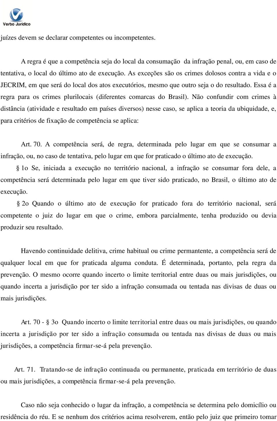 Essa é a regra para os crimes plurilocais (diferentes comarcas do Brasil).