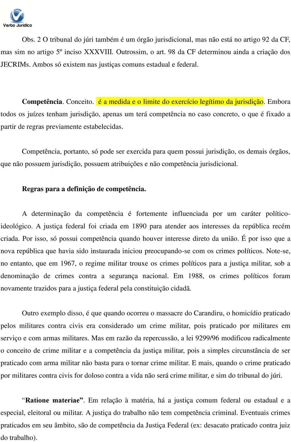 Embora todos os juízes tenham jurisdição, apenas um terá competência no caso concreto, o que é fixado a partir de regras previamente estabelecidas.