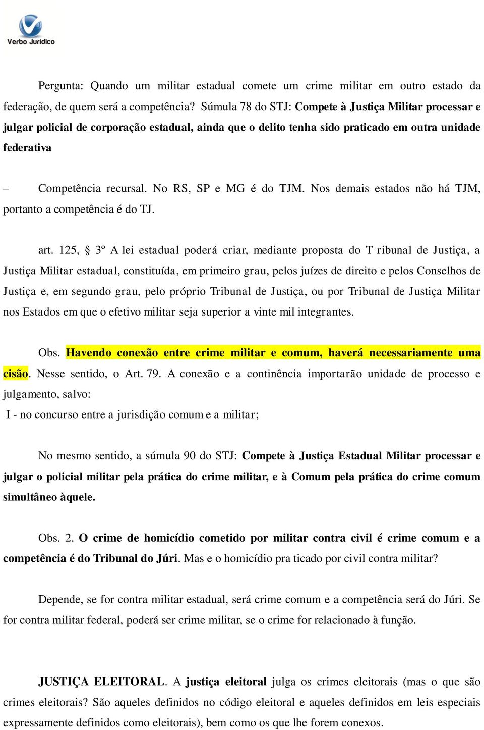 No RS, SP e MG é do TJM. Nos demais estados não há TJM, portanto a competência é do TJ. art.