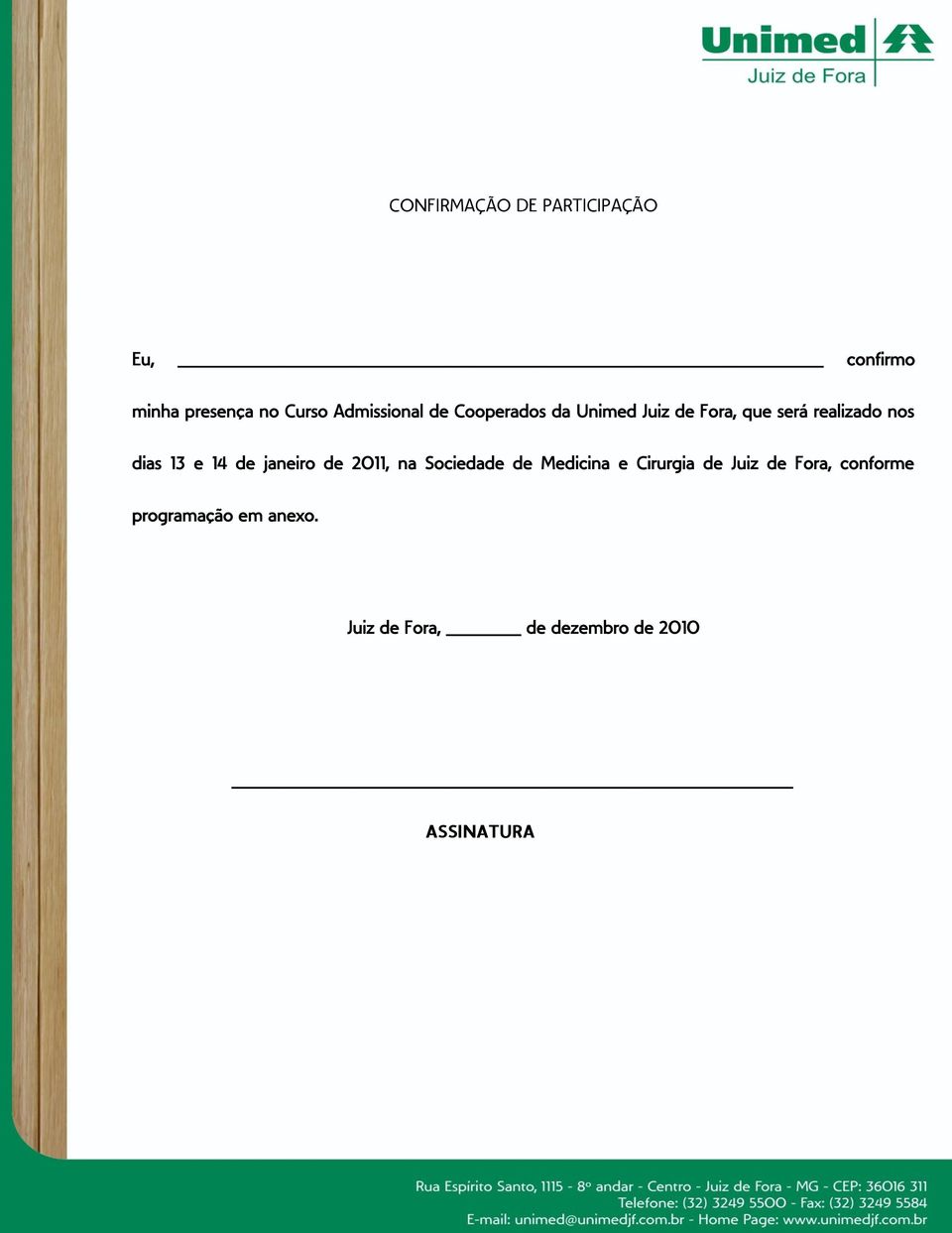 dias 13 e 14 de janeiro de 2011, na Sociedade de Medicina e Cirurgia de