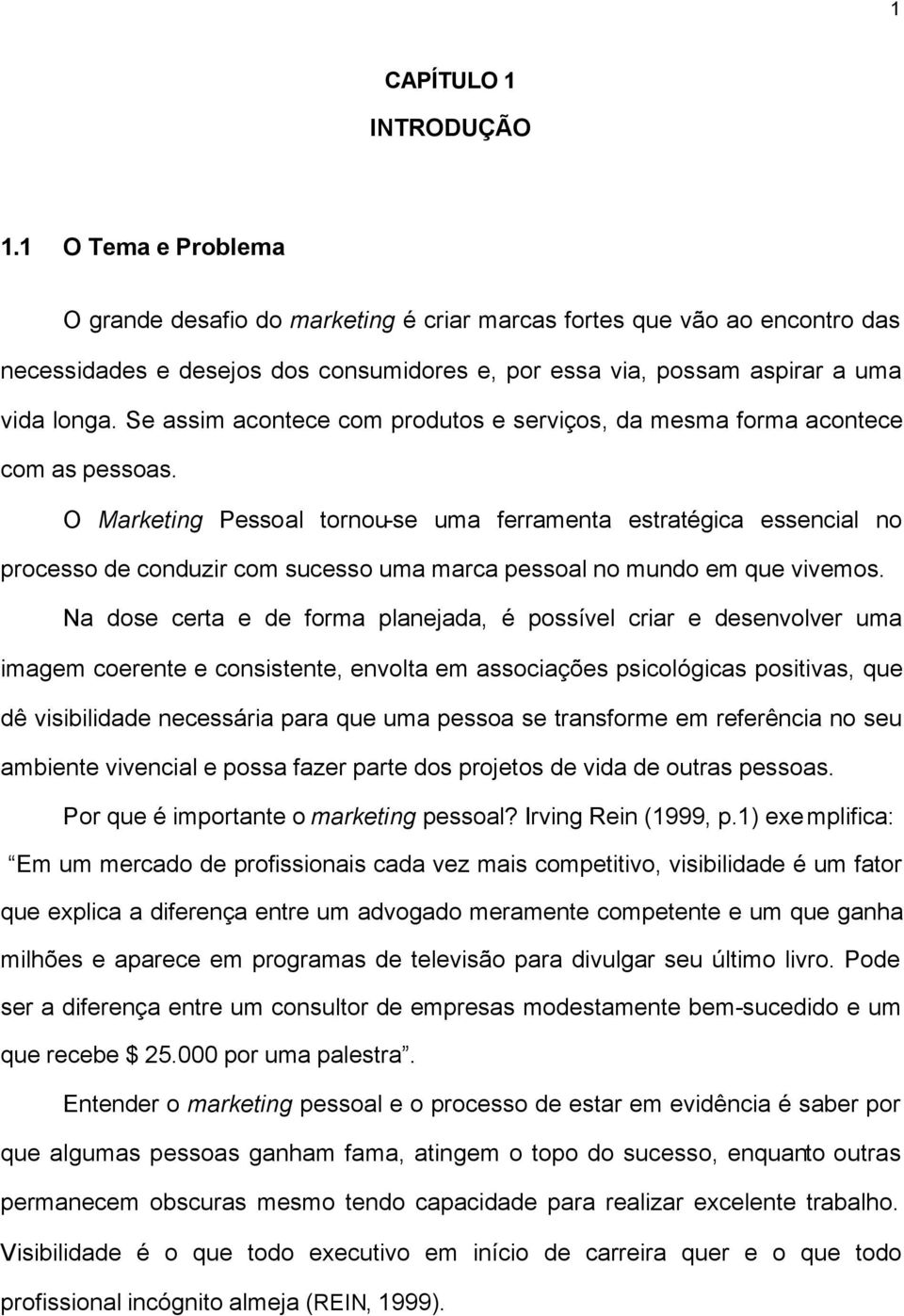 Se assim acontece com produtos e serviços, da mesma forma acontece com as pessoas.