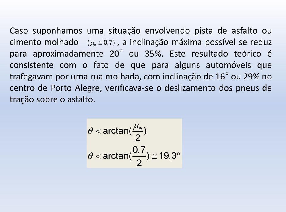 Este resultado teórico é consistente com o fato de que para alguns automóveis que trafegavam por uma rua