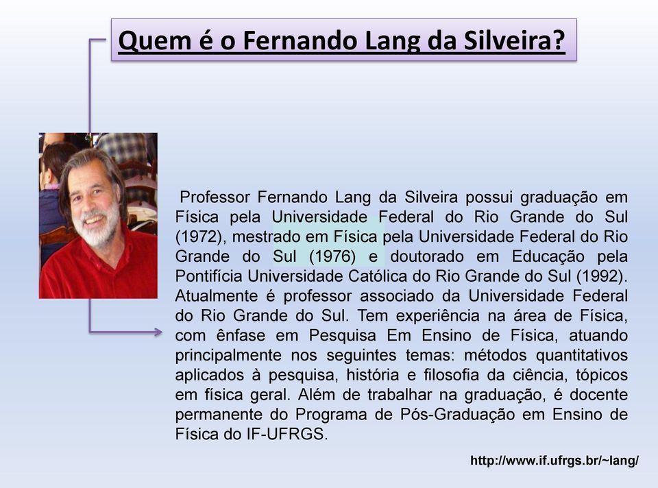 e doutorado em Educação pela Pontifícia Universidade Católica do Rio Grande do Sul (199). Atualmente é professor associado da Universidade Federal do Rio Grande do Sul.