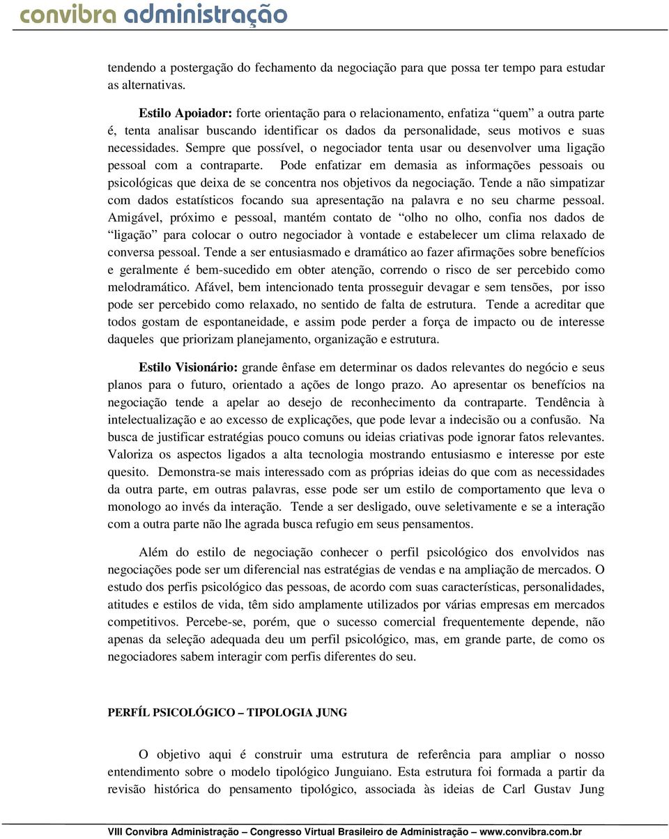 Sempre que possível, o negociador tenta usar ou desenvolver uma ligação pessoal com a contraparte.