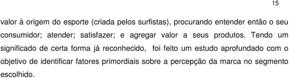 Tendo um significado de certa forma já reconhecido, foi feito um estudo aprofundado