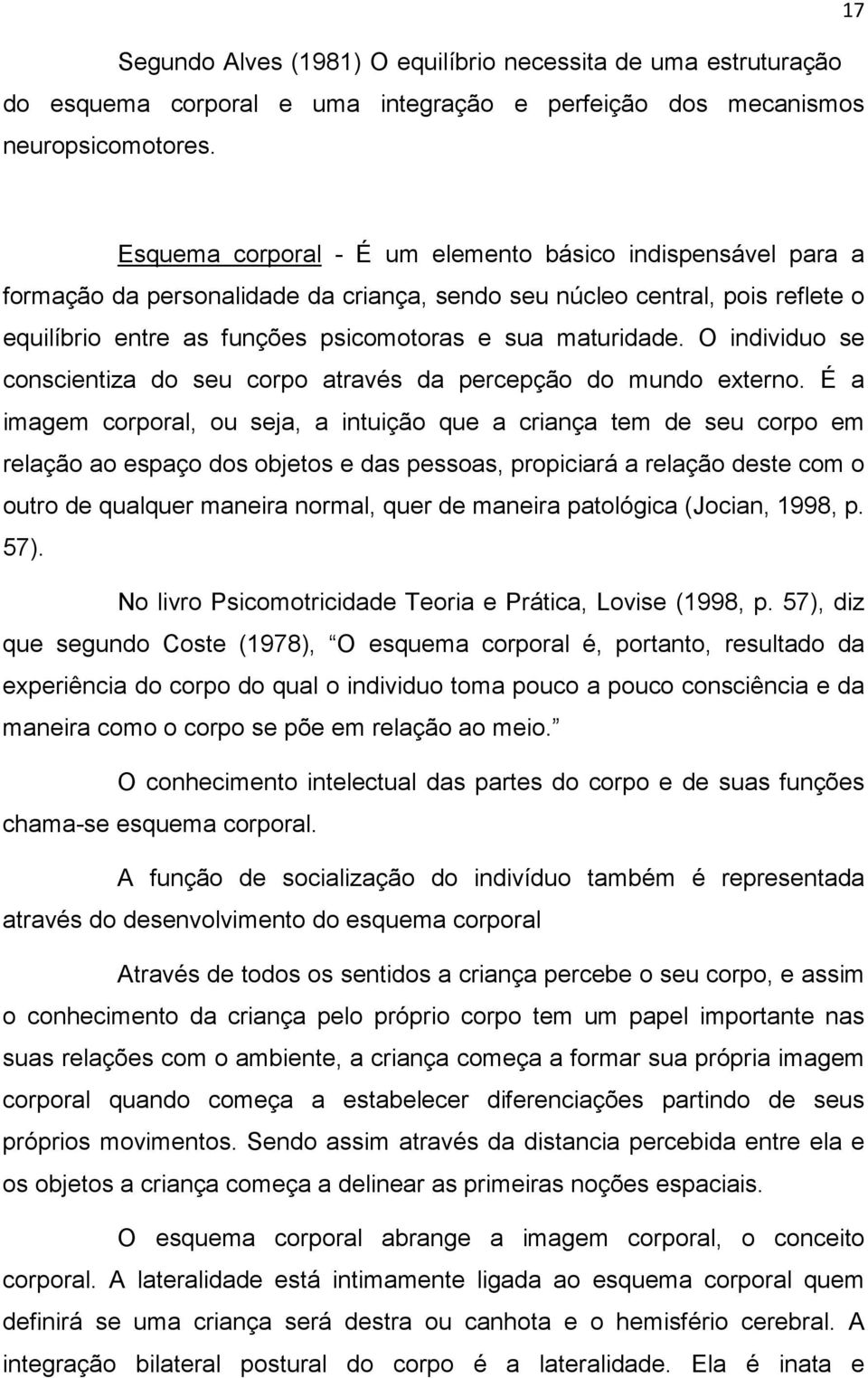 O individuo se conscientiza do seu corpo através da percepção do mundo externo.