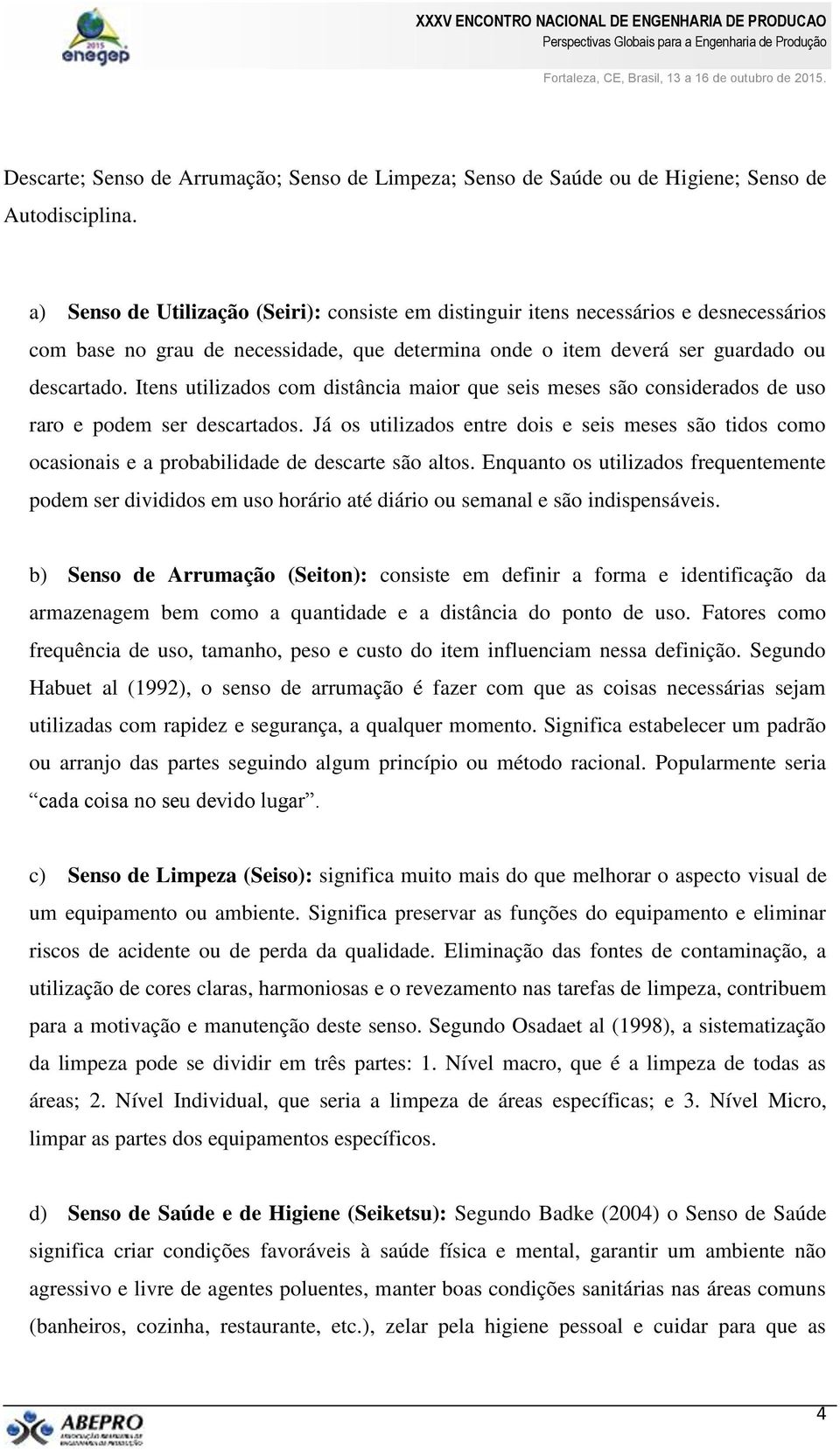 Itens utilizados com distância maior que seis meses são considerados de uso raro e podem ser descartados.