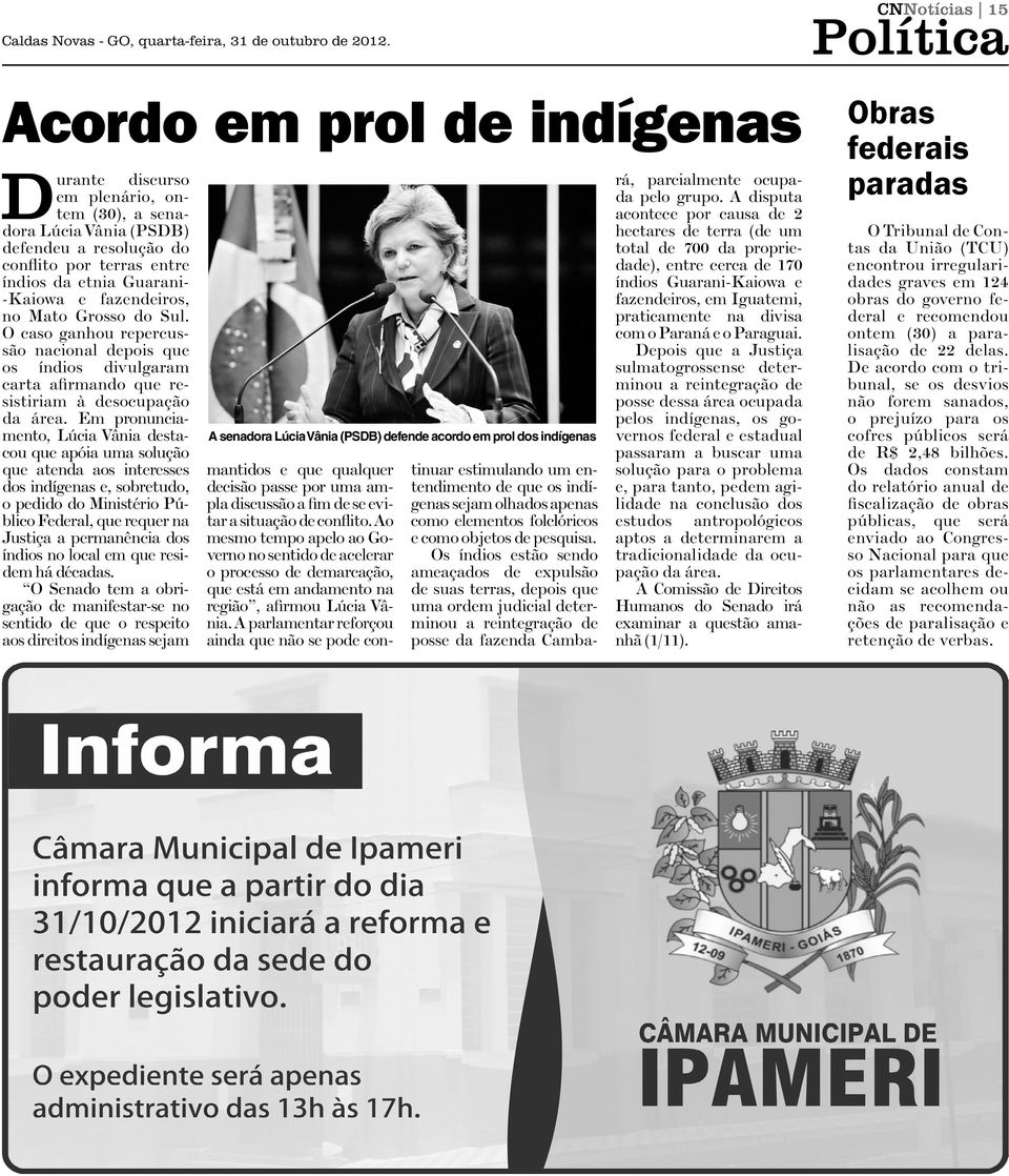 no Mato Grosso do Sul. O caso ganhou repercussão nacional depois que os índios divulgaram carta afirmando que resistiriam à desocupação da área.