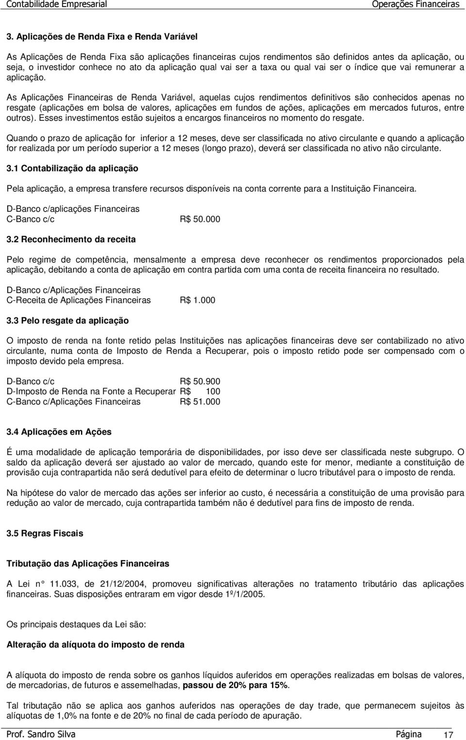 qual vai ser a taxa ou qual vai ser o índice que vai remunerar a aplicação.