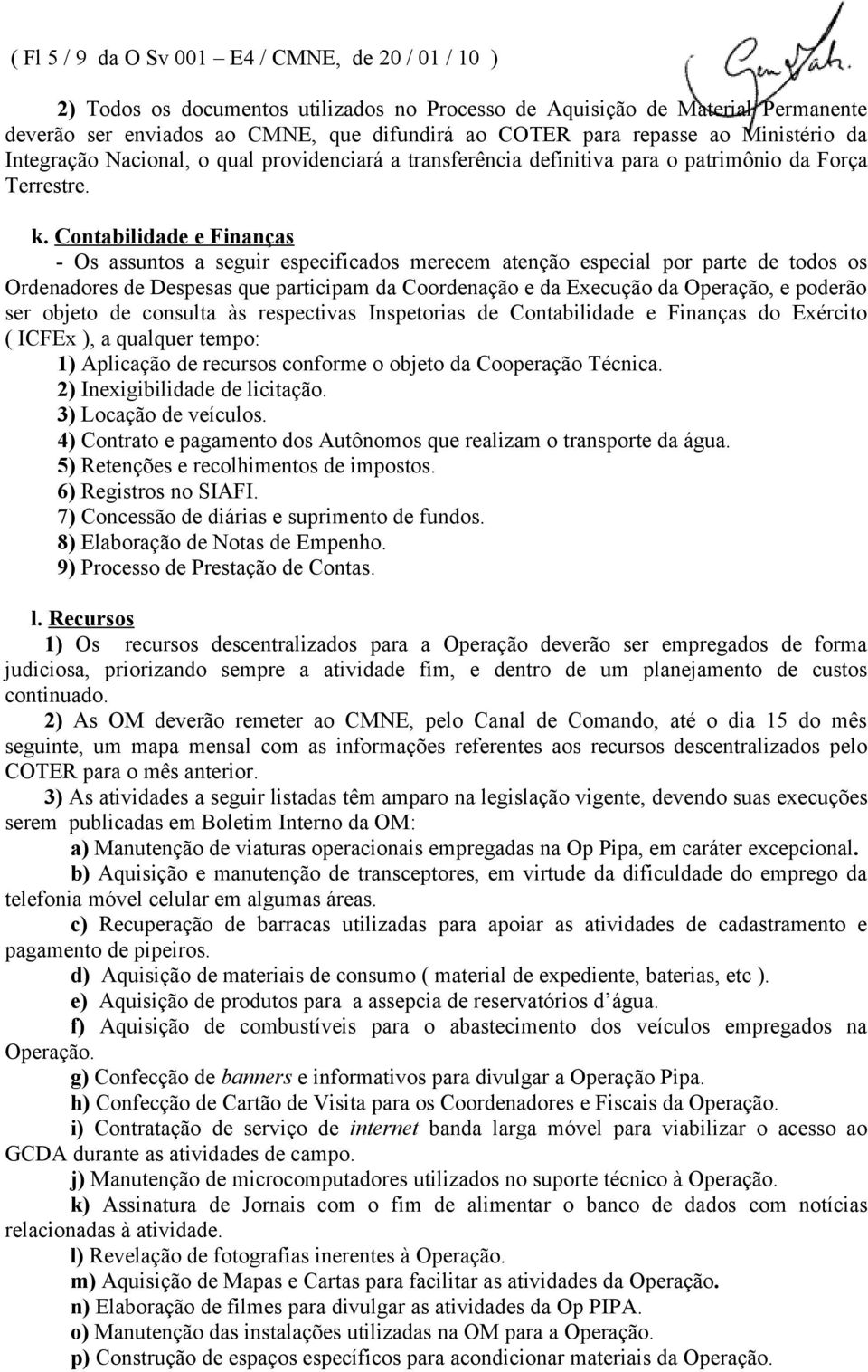 Contabilidade e Finanças - Os assuntos a seguir especificados merecem atenção especial por parte de todos os Ordenadores de Despesas que participam da Coordenação e da Execução da Operação, e poderão