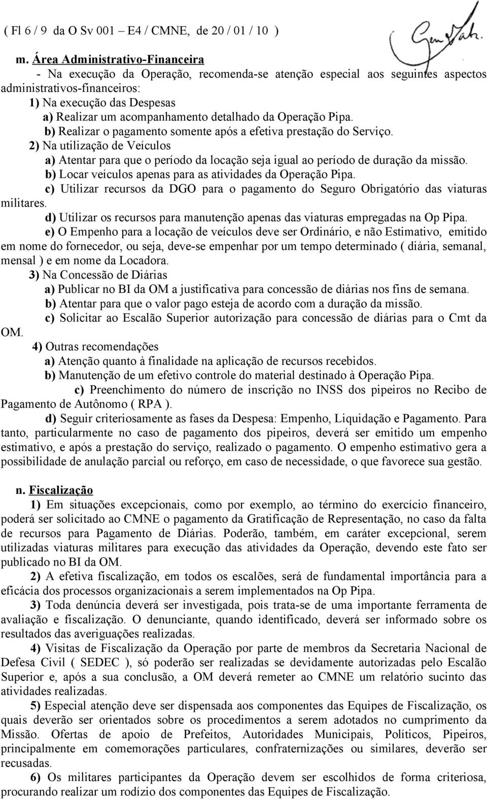 detalhado da Operação Pipa. b) Realizar o pagamento somente após a efetiva prestação do Serviço.