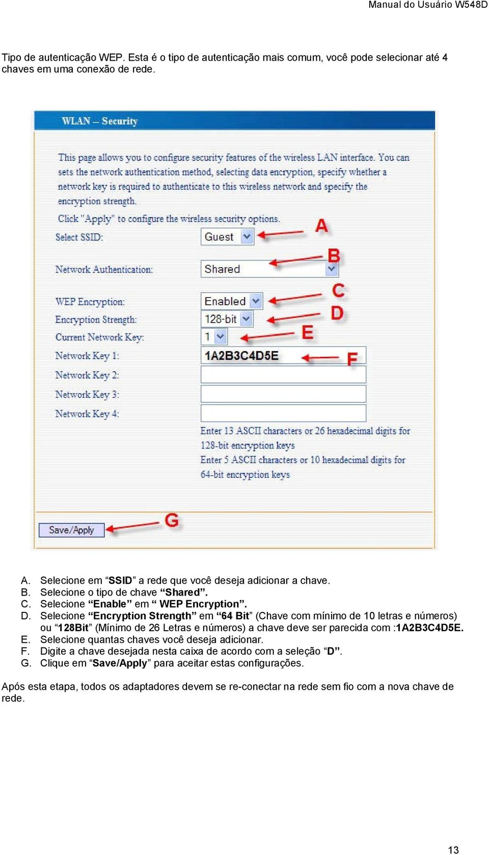 Selecione Encryption Strength em 64 Bit (Chave com mínimo de 10 letras e números) ou 128Bit (Mínimo de 26 Letras e números) a chave deve ser parecida com :1A2B3C4D5E. E. Selecione quantas chaves você deseja adicionar.