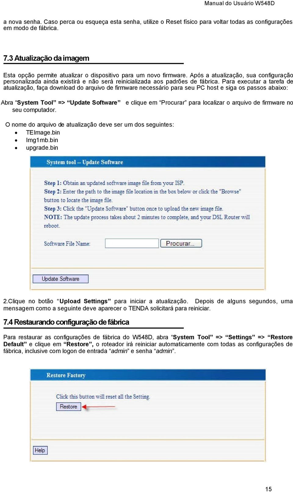 Após a atualização, sua configuração personalizada ainda existirá e não será reinicializada aos padrões de fábrica.