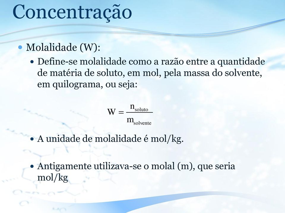 solvente, em quilograma, ou seja: W n m soluto solvente A unidade