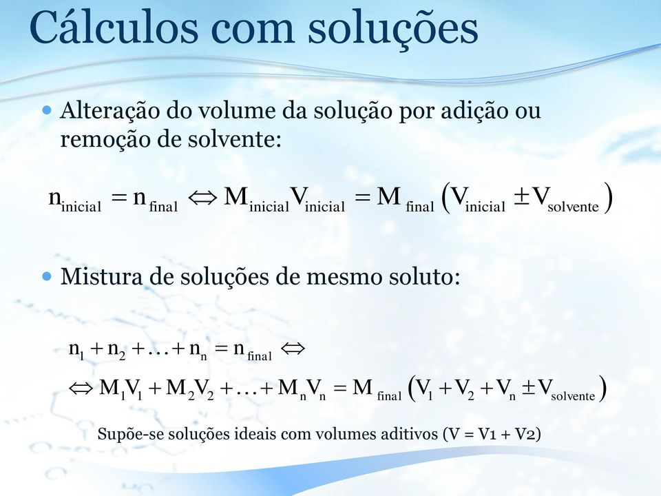 Mistura de soluções de mesmo soluto: n n n n 1 2 n final M V M V M V M V V V V 1