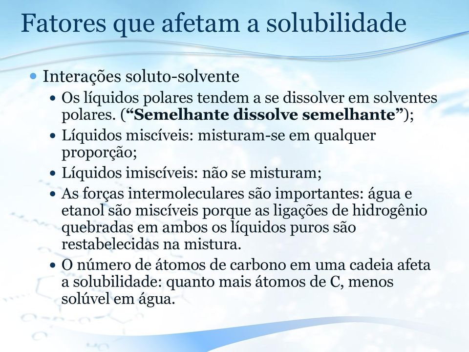 forças intermoleculares são importantes: água e etanol são miscíveis porque as ligações de hidrogênio quebradas em ambos os líquidos