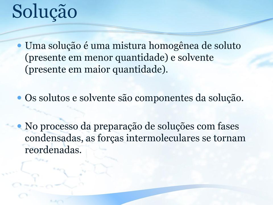 Os solutos e solvente são componentes da solução.