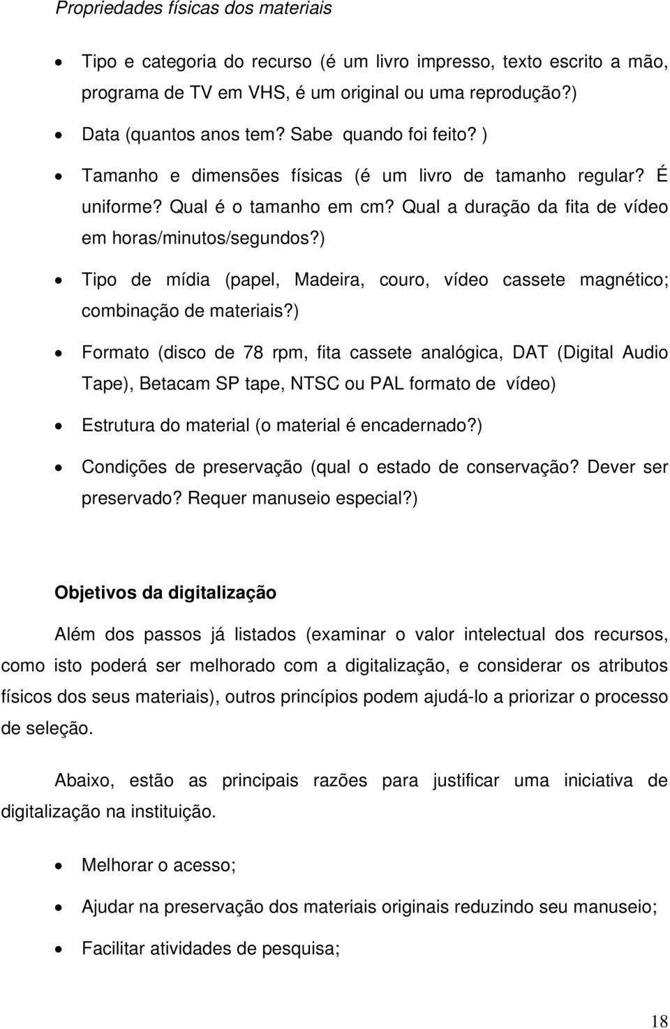 ) Tipo de mídia (papel, Madeira, couro, vídeo cassete magnético; combinação de materiais?