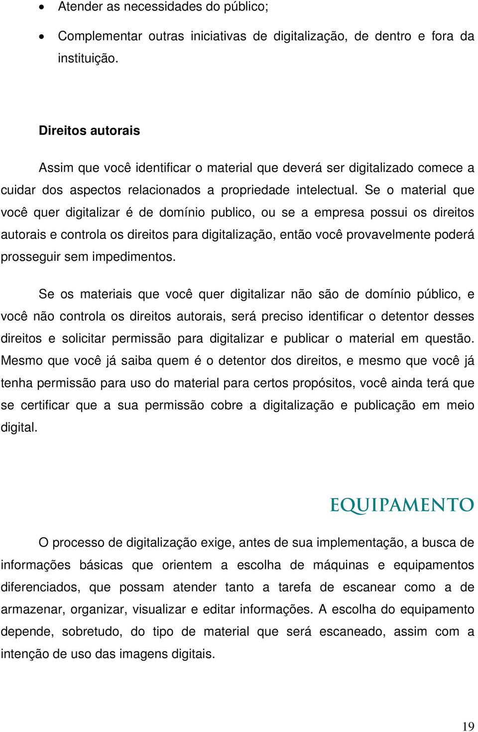 Se o material que você quer digitalizar é de domínio publico, ou se a empresa possui os direitos autorais e controla os direitos para digitalização, então você provavelmente poderá prosseguir sem