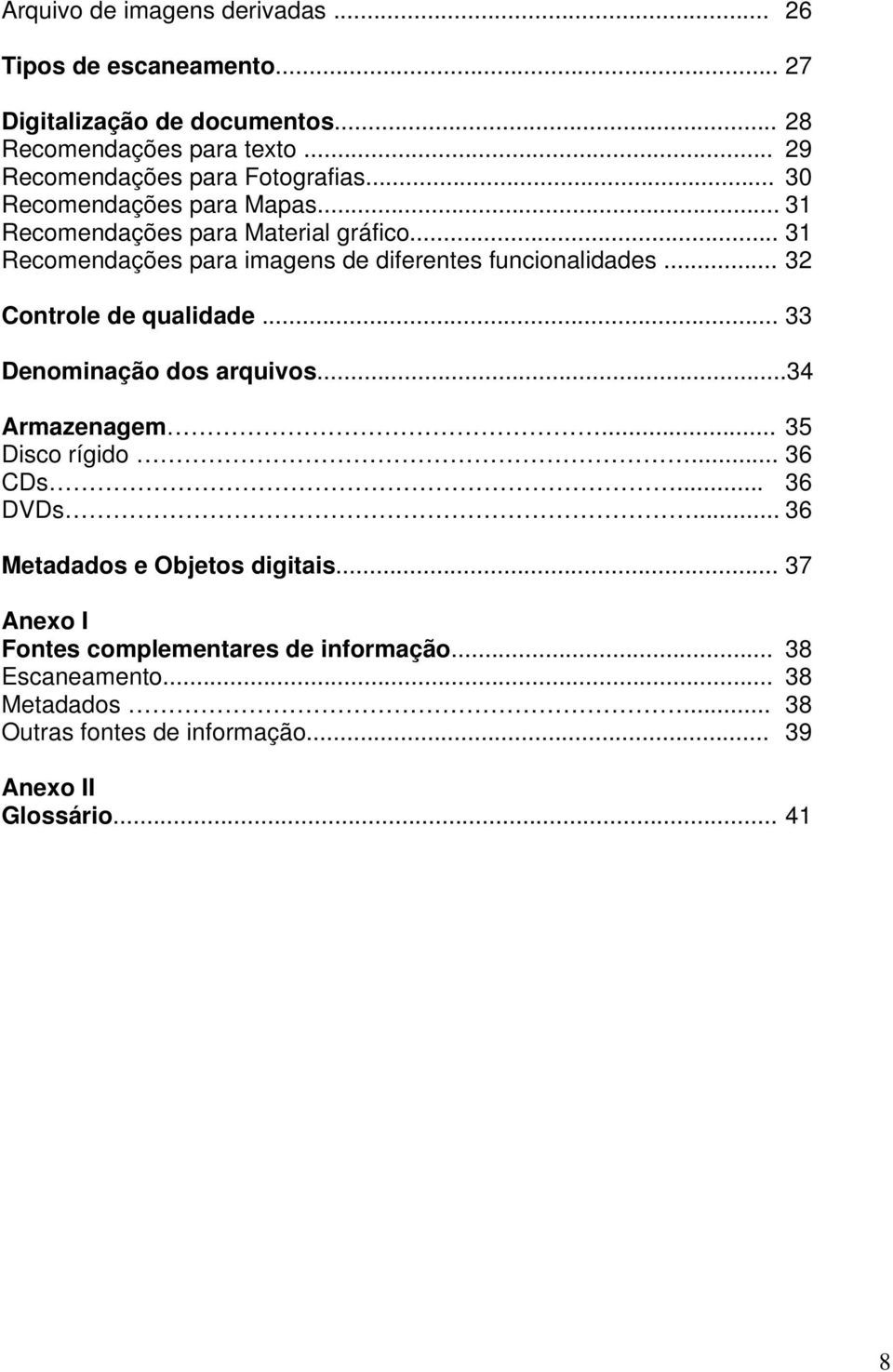 .. 31 Recomendações para imagens de diferentes funcionalidades... 32 Controle de qualidade... 33 Denominação dos arquivos...34 Armazenagem.