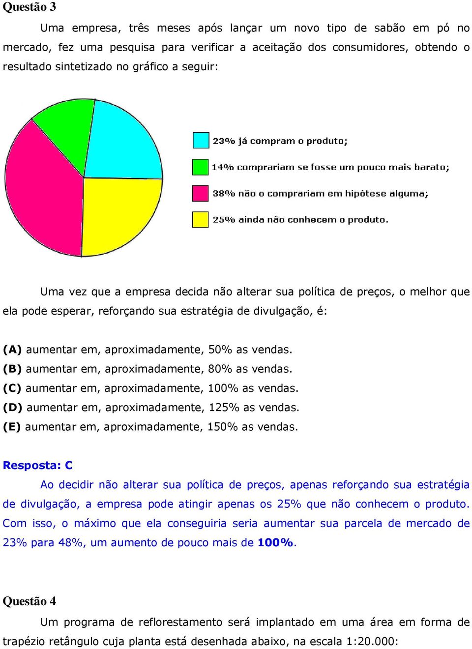 (B) aumentar em, aproximadamente, 80% as vendas. (C) aumentar em, aproximadamente, 100% as vendas. (D) aumentar em, aproximadamente, 125% as vendas. (E) aumentar em, aproximadamente, 150% as vendas.