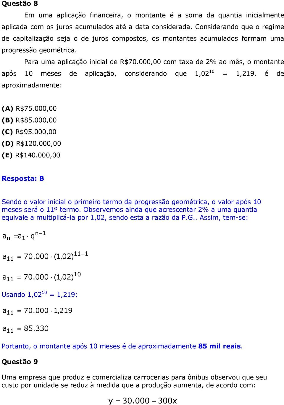 000,00 com taxa de 2% ao mês, o montante após 10 meses de aplicação, considerando que 1,02 10 = 1,219, é de aproximadamente: (A) R$75.000,00 (B) R$85.000,00 (C) R$95.000,00 (D) R$120.000,00 (E) R$140.