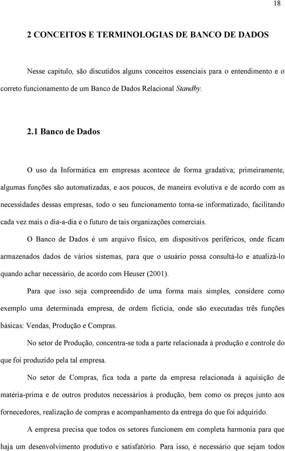 dessas empresas, todo o seu funcionamento torna-se informatizado, facilitando cada vez mais o dia-a-dia e o futuro de tais organizações comerciais.