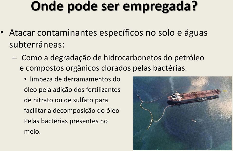 hidrocarbonetos do petróleo e compostos orgânicos clorados pelas bactérias.