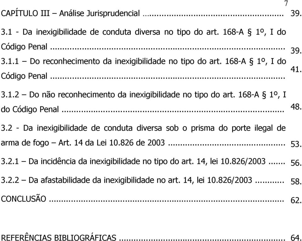 14 da Lei 10.826 de 2003... 3.2.1 Da incidência da inexigibilidade no tipo do art. 14, lei 10.826/2003... 3.2.2 Da afastabilidade da inexigibilidade no art. 14, lei 10.826/2003... CONCLUSÃO.