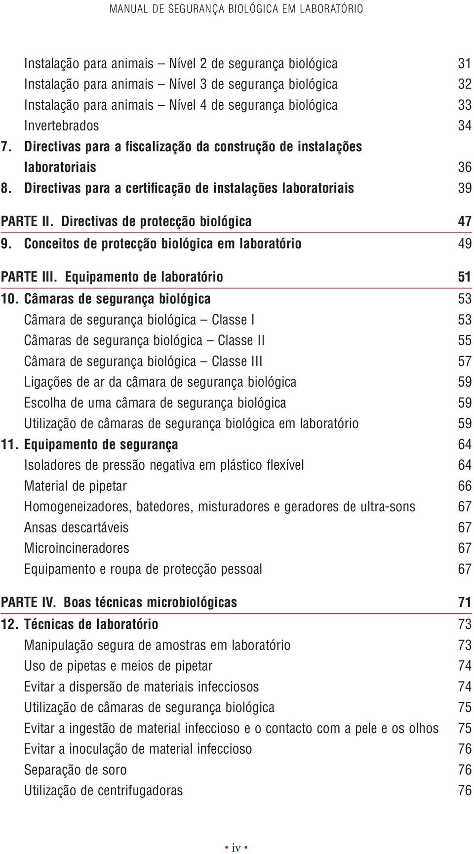 Directivas de protecção biológica 47 9. Conceitos de protecção biológica em laboratório 49 PARTE III. Equipamento de laboratório 51 10.