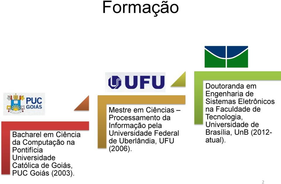 Mestre em Ciências Processamento da Informação pela Universidade Federal de