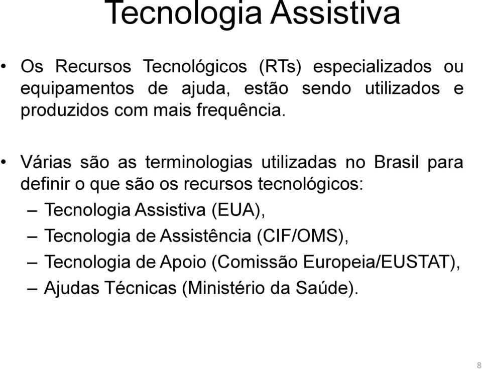 Várias são as terminologias utilizadas no Brasil para definir o que são os recursos tecnológicos: