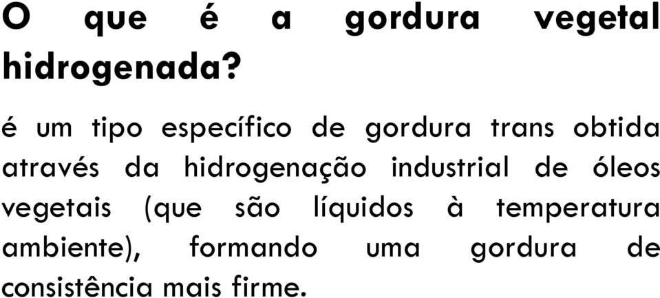 hidrogenação industrial de óleos vegetais (que são