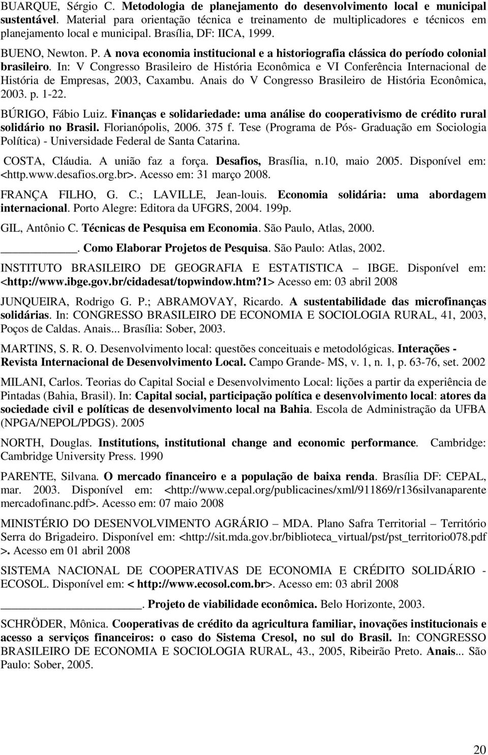 A nova economia institucional e a historiografia clássica do período colonial brasileiro.