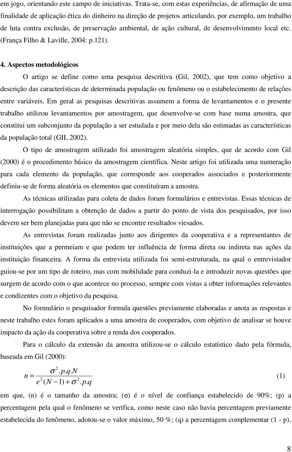 ambiental, de ação cultural, de desenvolvimento local etc. (França Filho & Laville, 2004: p.121). 4.