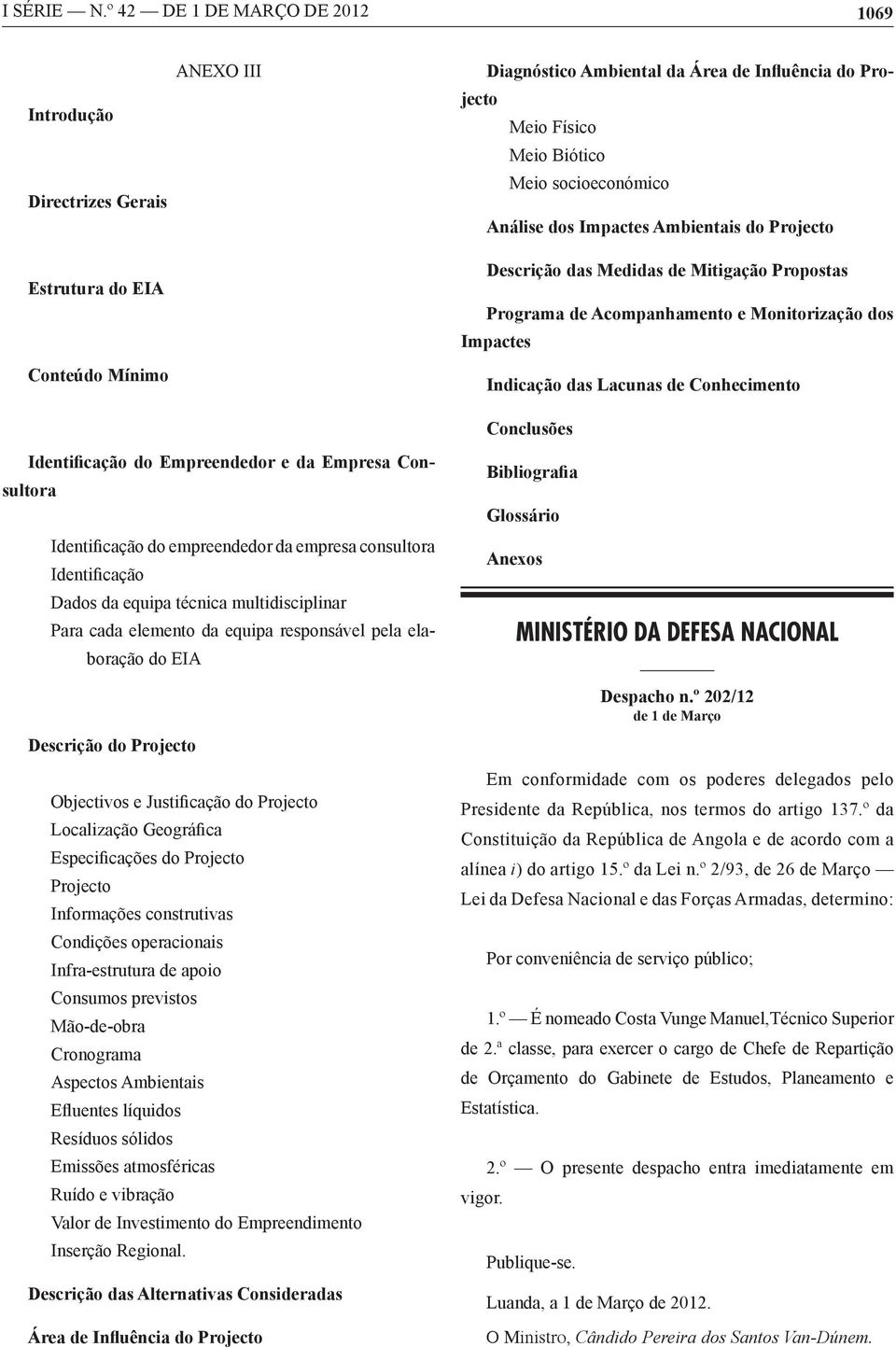 socioeconómico Análise dos Impactes Ambientais do Projecto Descrição das Medidas de Mitigação Propostas Programa de Acompanhamento e Monitorização dos Impactes Indicação das Lacunas de Conhecimento