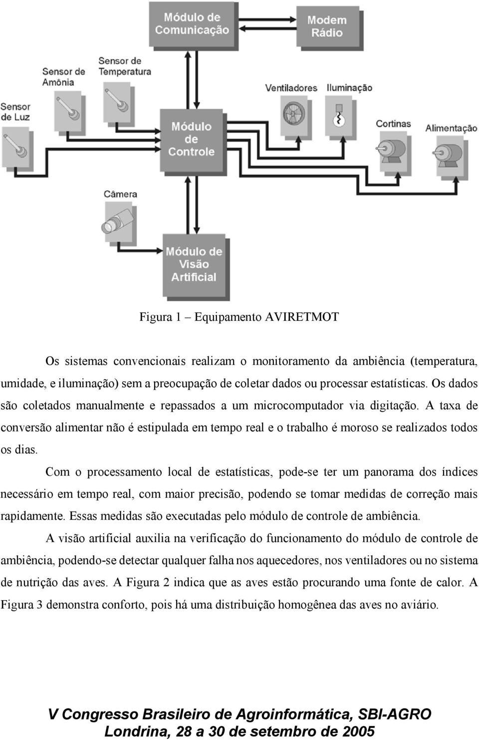 Com o processamento local de estatísticas, pode-se ter um panorama dos índices necessário em tempo real, com maior precisão, podendo se tomar medidas de correção mais rapidamente.