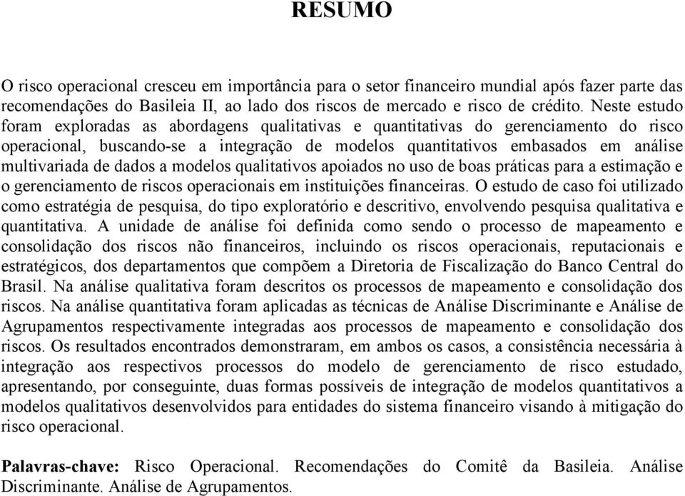 dados a modelos qualitativos apoiados no uso de boas práticas para a estimação e o gerenciamento de riscos operacionais em instituições financeiras.