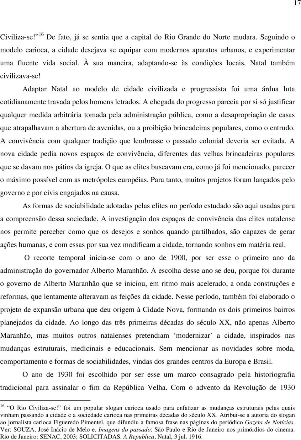 À sua maneira, adaptando-se às condições locais, Natal também civilizava-se!