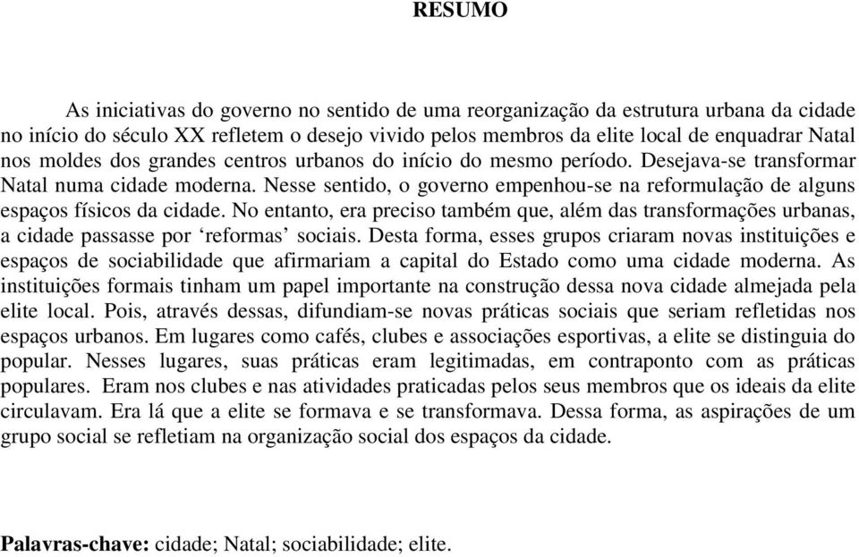 Nesse sentido, o governo empenhou-se na reformulação de alguns espaços físicos da cidade. No entanto, era preciso também que, além das transformações urbanas, a cidade passasse por reformas sociais.