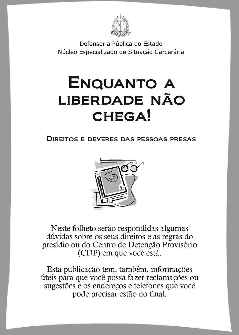 regras do presídio ou do Centro de Detenção Provisório (CDP) em que você está.