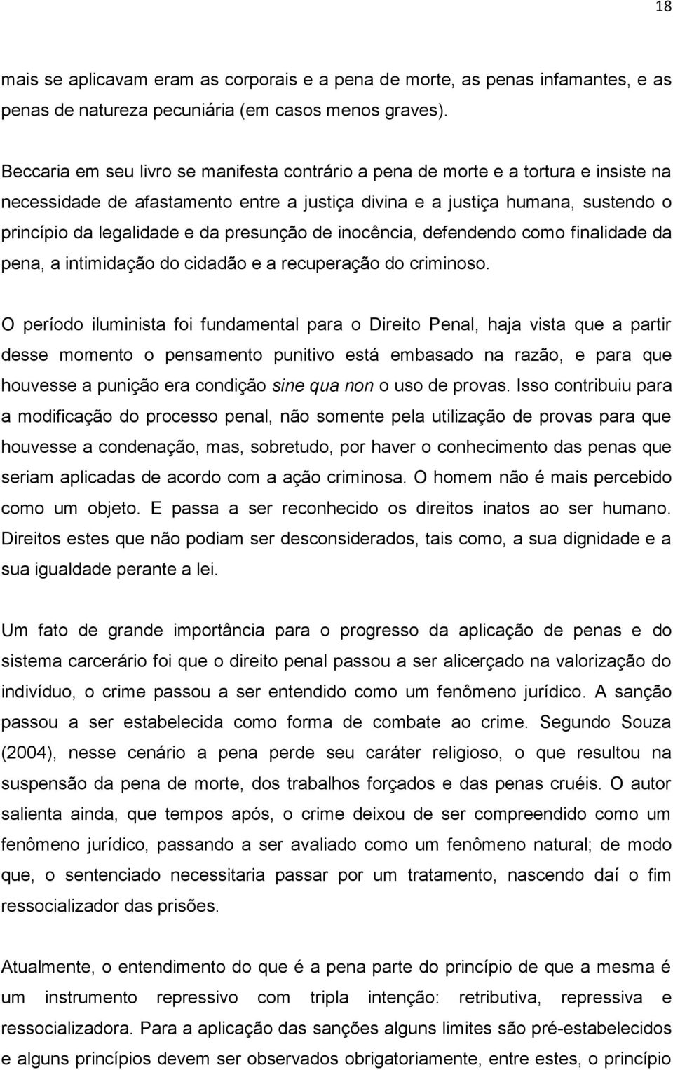 presunção de inocência, defendendo como finalidade da pena, a intimidação do cidadão e a recuperação do criminoso.