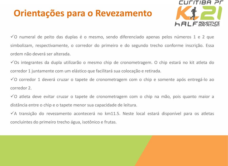 O chip estará no kit atleta do corredor 1 juntamente com um elástico que facilitará sua colocação e retirada.